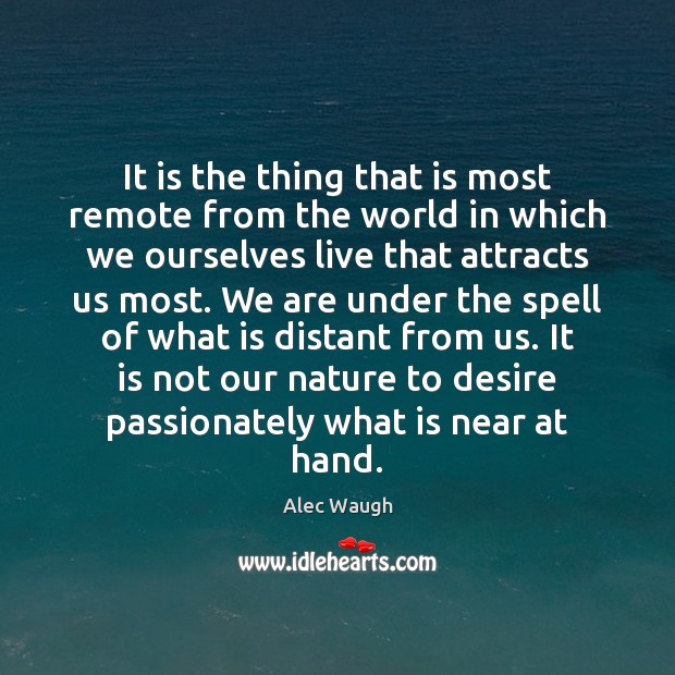 It is the thing that is most remote from the world in Alec Waugh Picture Quote