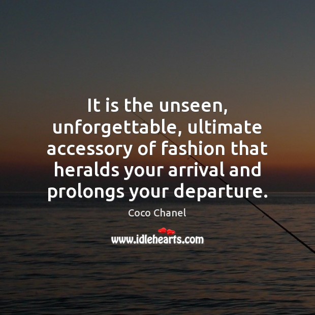 It is the unseen, unforgettable, ultimate accessory of fashion that heralds your Coco Chanel Picture Quote