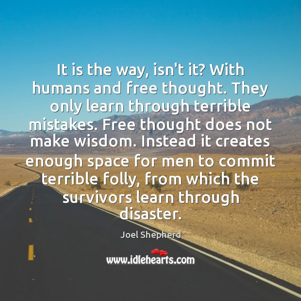 It is the way, isn’t it? With humans and free thought. They Wisdom Quotes Image