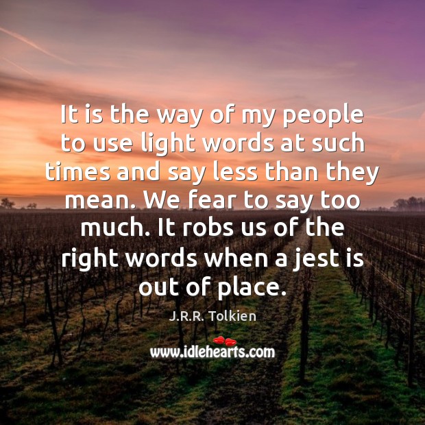 It is the way of my people to use light words at J.R.R. Tolkien Picture Quote