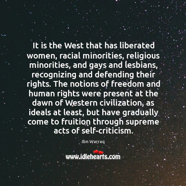 It is the West that has liberated women, racial minorities, religious minorities, Ibn Warraq Picture Quote