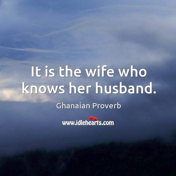It is the wife who knows her husband. Image