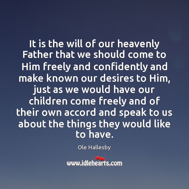 It is the will of our heavenly Father that we should come Ole Hallesby Picture Quote