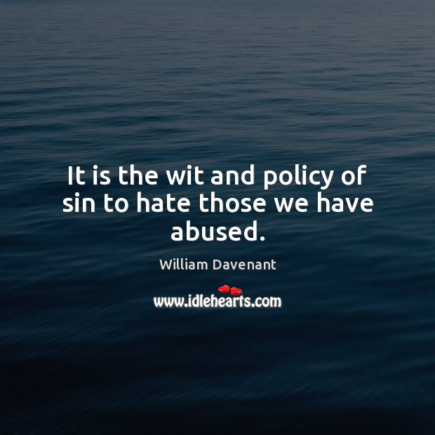 It is the wit and policy of sin to hate those we have abused. Image