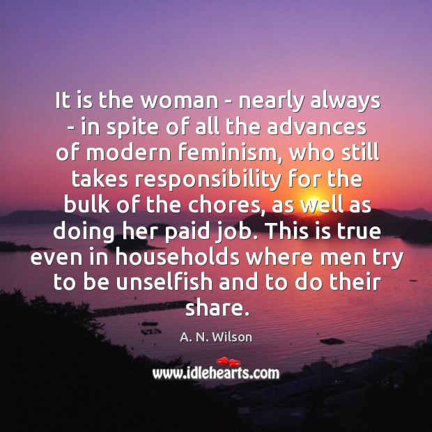 It is the woman – nearly always – in spite of all A. N. Wilson Picture Quote
