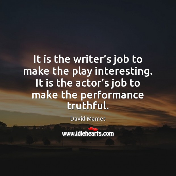 It is the writer’s job to make the play interesting. It Image