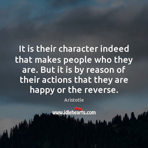 It is their character indeed that makes people who they are. But Image