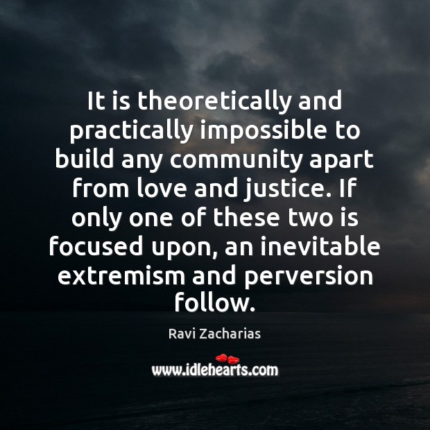 It is theoretically and practically impossible to build any community apart from Ravi Zacharias Picture Quote