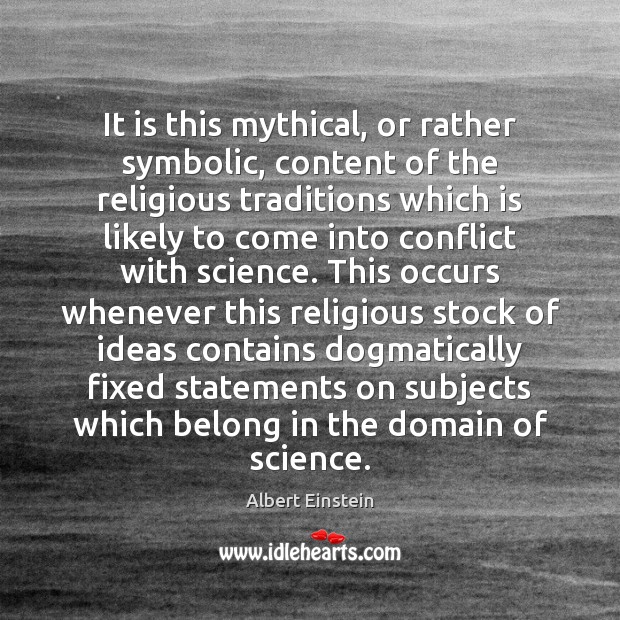 It is this mythical, or rather symbolic, content of the religious traditions Albert Einstein Picture Quote