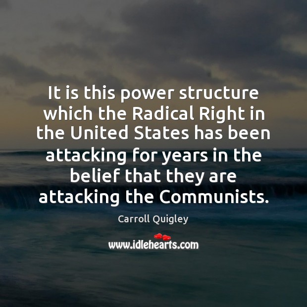It is this power structure which the Radical Right in the United Carroll Quigley Picture Quote