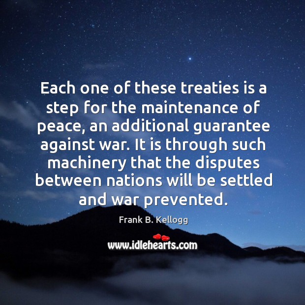 It is through such machinery that the disputes between nations will be settled and war prevented. Image