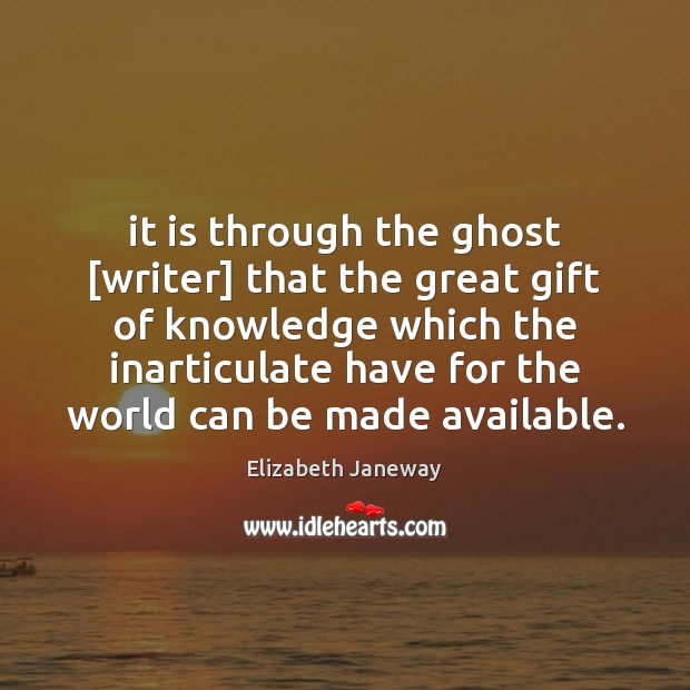 It is through the ghost [writer] that the great gift of knowledge Image