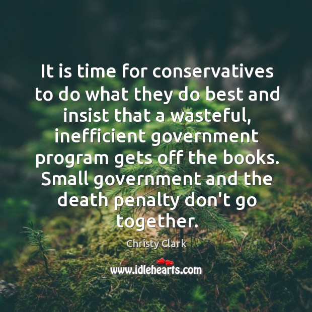 It is time for conservatives to do what they do best and Christy Clark Picture Quote