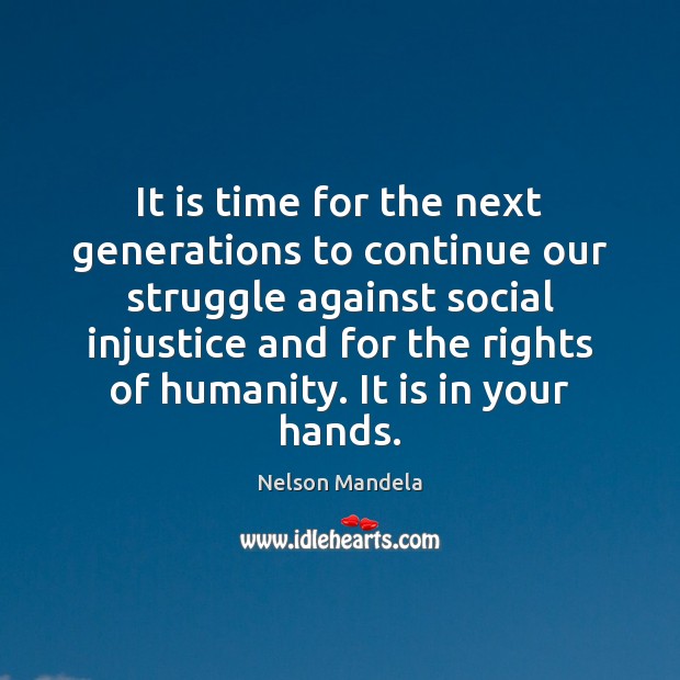 It is time for the next generations to continue our struggle against Nelson Mandela Picture Quote