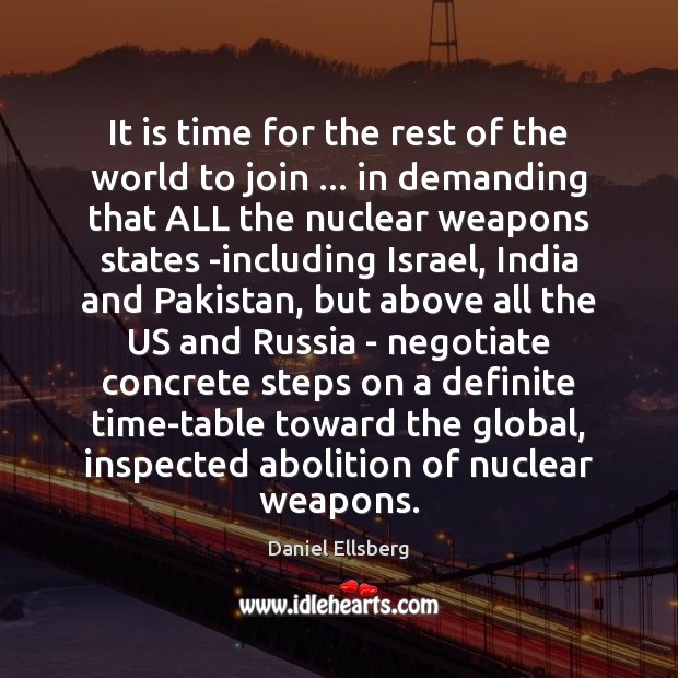 It is time for the rest of the world to join … in Daniel Ellsberg Picture Quote
