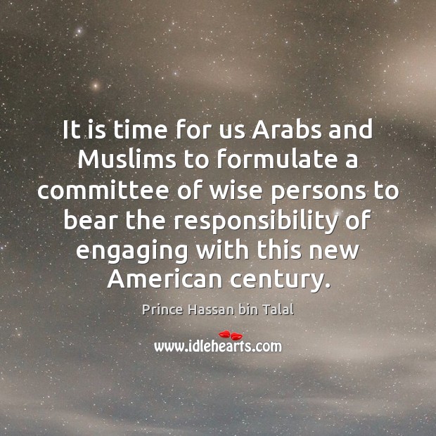 It is time for us Arabs and Muslims to formulate a committee Wise Quotes Image