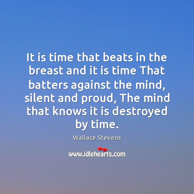 It is time that beats in the breast and it is time Wallace Stevens Picture Quote