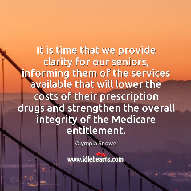 It is time that we provide clarity for our seniors Olympia Snowe Picture Quote