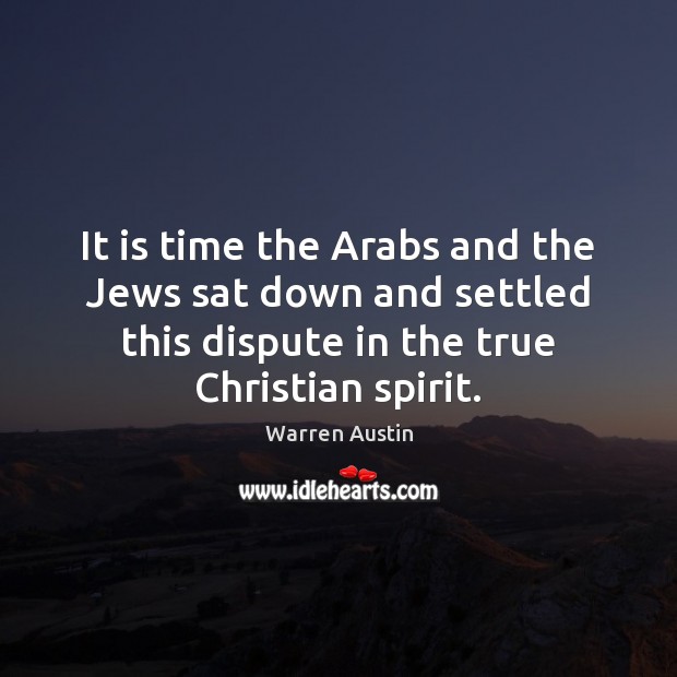 It is time the Arabs and the Jews sat down and settled Warren Austin Picture Quote