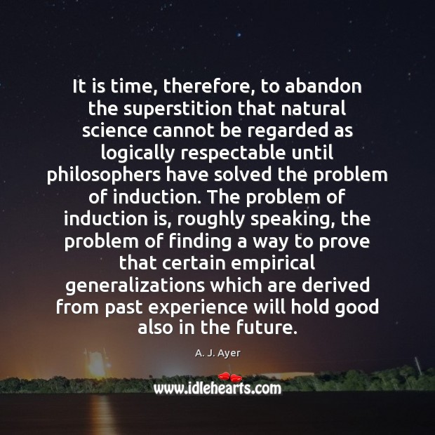 It is time, therefore, to abandon the superstition that natural science cannot Image