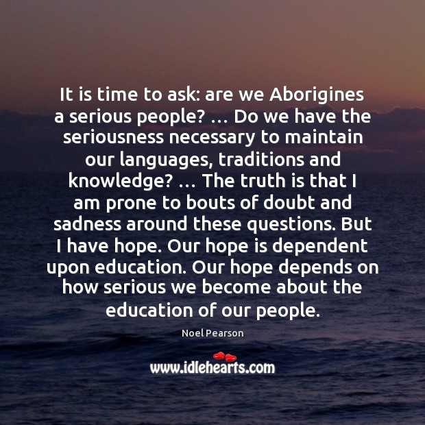 It is time to ask: are we Aborigines a serious people? … Do Hope Quotes Image