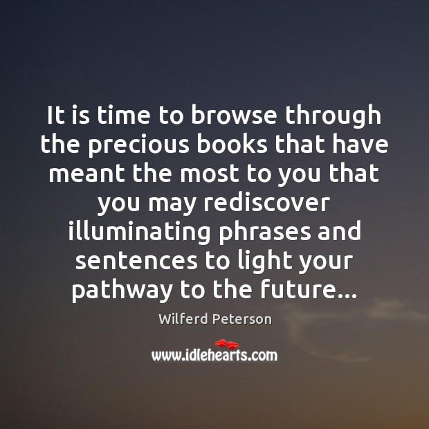 It is time to browse through the precious books that have meant Wilferd Peterson Picture Quote
