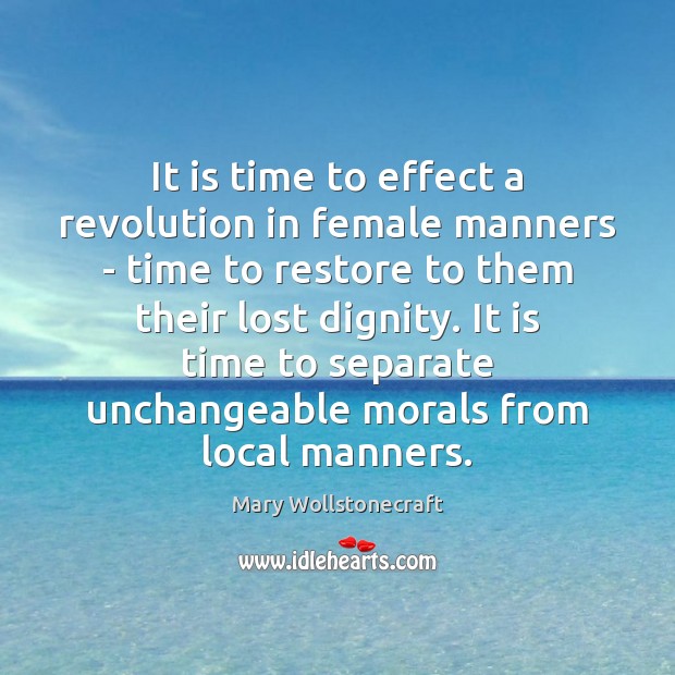 It is time to effect a revolution in female manners – time Mary Wollstonecraft Picture Quote