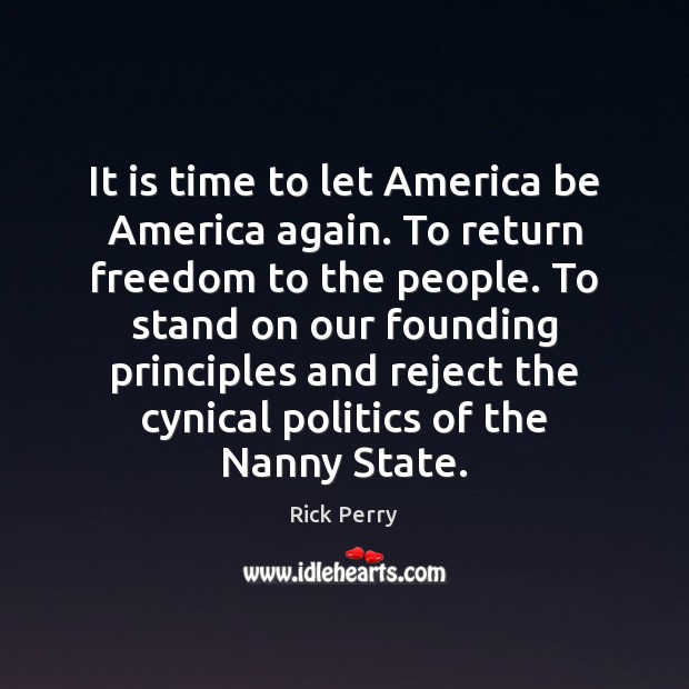 It is time to let America be America again. To return freedom Rick Perry Picture Quote