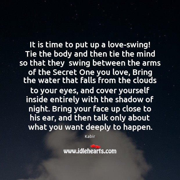 It is time to put up a love-swing! Tie the body and Kabir Picture Quote