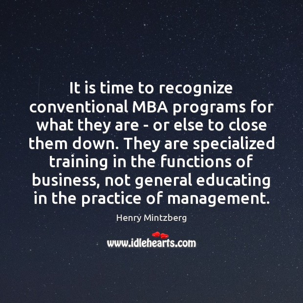 It is time to recognize conventional MBA programs for what they are Henry Mintzberg Picture Quote