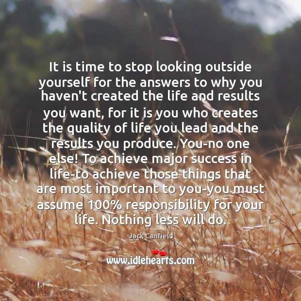 It is time to stop looking outside yourself for the answers to Jack Canfield Picture Quote