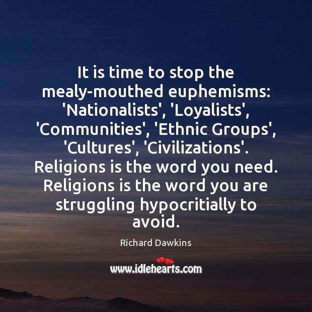 It is time to stop the mealy-mouthed euphemisms: ‘Nationalists’, ‘Loyalists’, ‘Communities’, ‘Ethnic Richard Dawkins Picture Quote