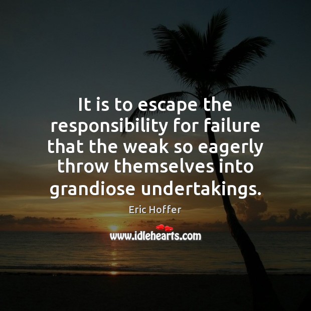 It is to escape the responsibility for failure that the weak so Image