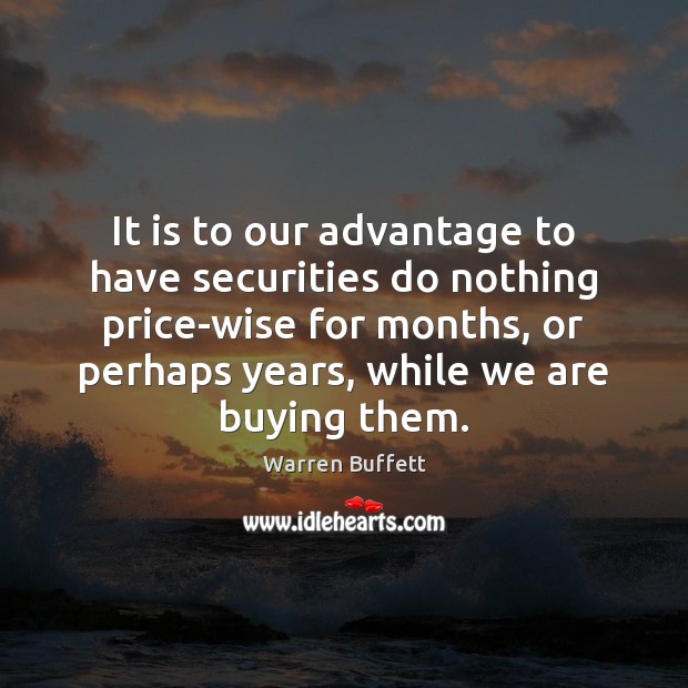 It is to our advantage to have securities do nothing price-wise for Image