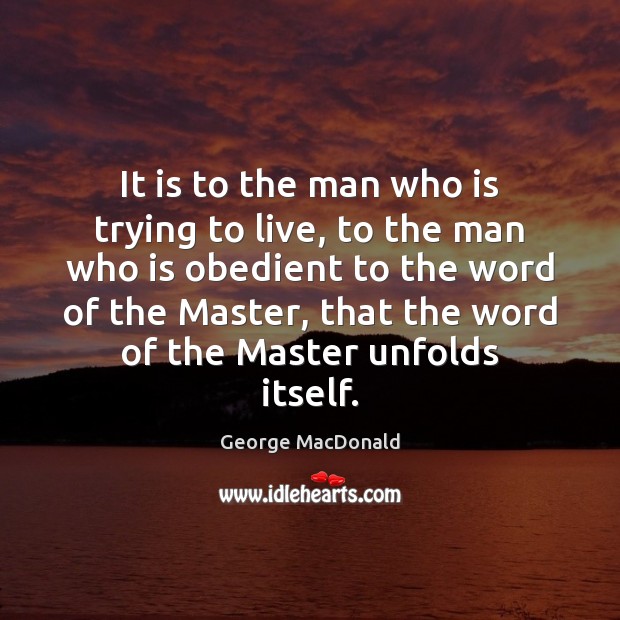 It is to the man who is trying to live, to the Image