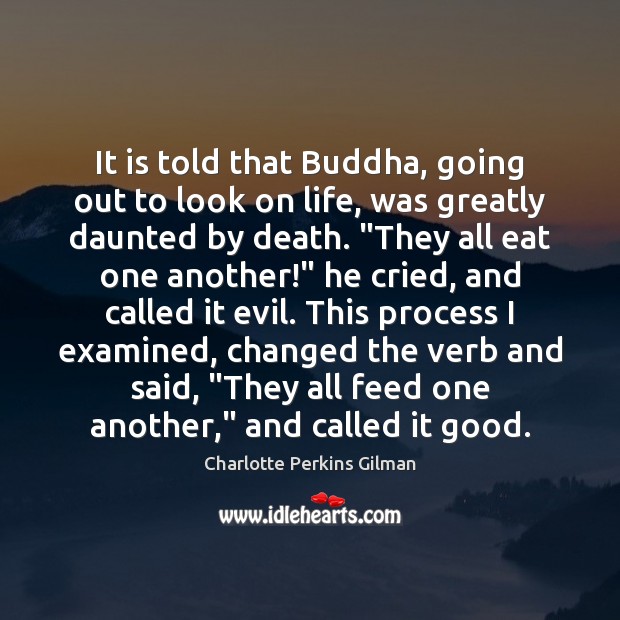 It is told that Buddha, going out to look on life, was Charlotte Perkins Gilman Picture Quote