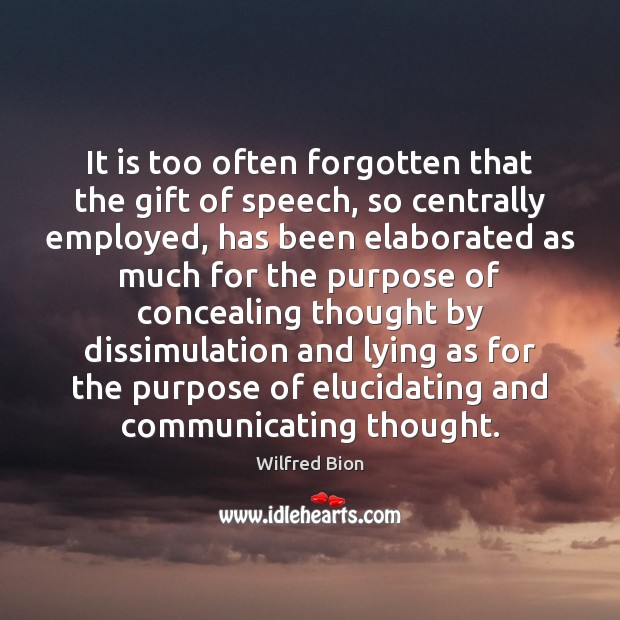 It is too often forgotten that the gift of speech, so centrally Wilfred Bion Picture Quote