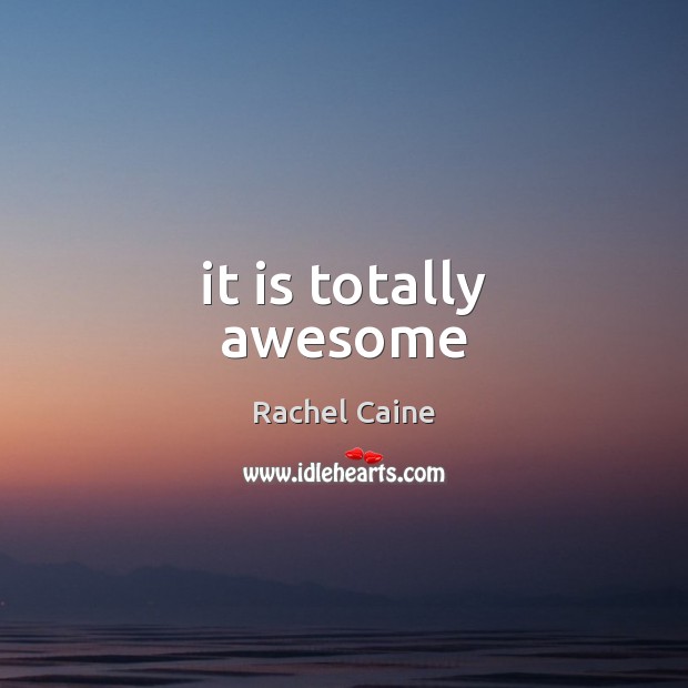 It is totally awesome Rachel Caine Picture Quote