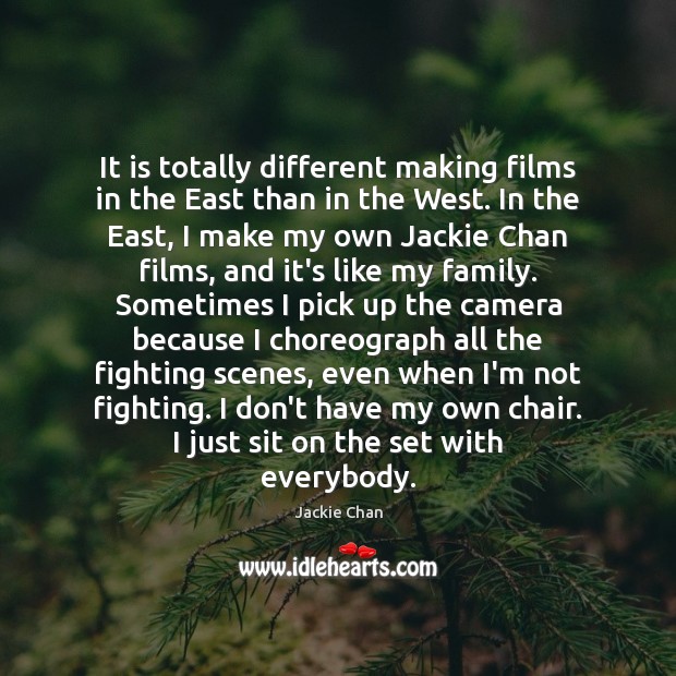 It is totally different making films in the East than in the Jackie Chan Picture Quote