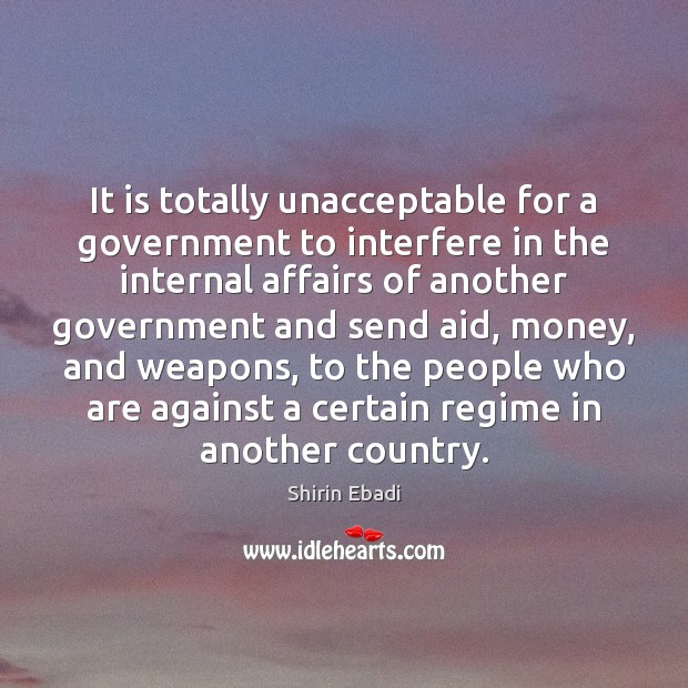 It is totally unacceptable for a government to interfere in the internal 