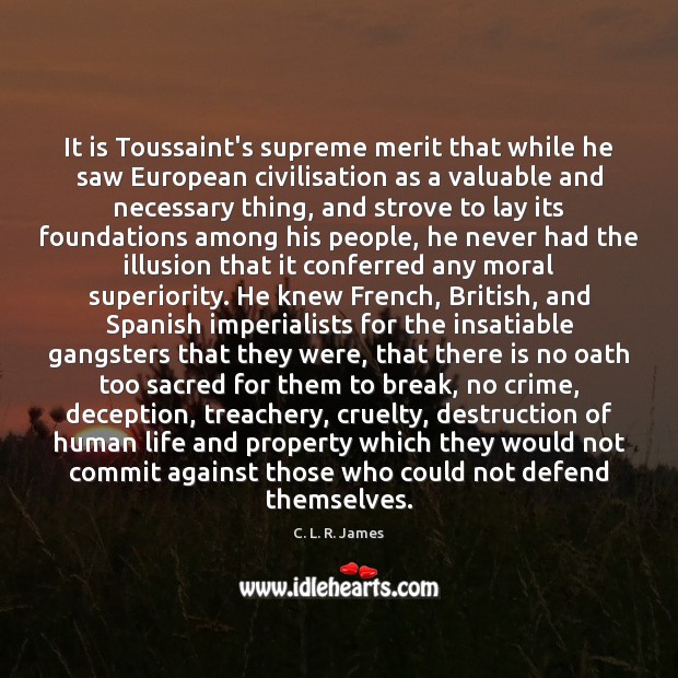 It is Toussaint’s supreme merit that while he saw European civilisation as C. L. R. James Picture Quote