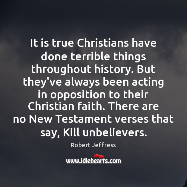 It is true Christians have done terrible things throughout history. But they’ve Robert Jeffress Picture Quote