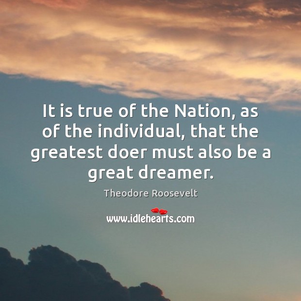 It is true of the Nation, as of the individual, that the Theodore Roosevelt Picture Quote