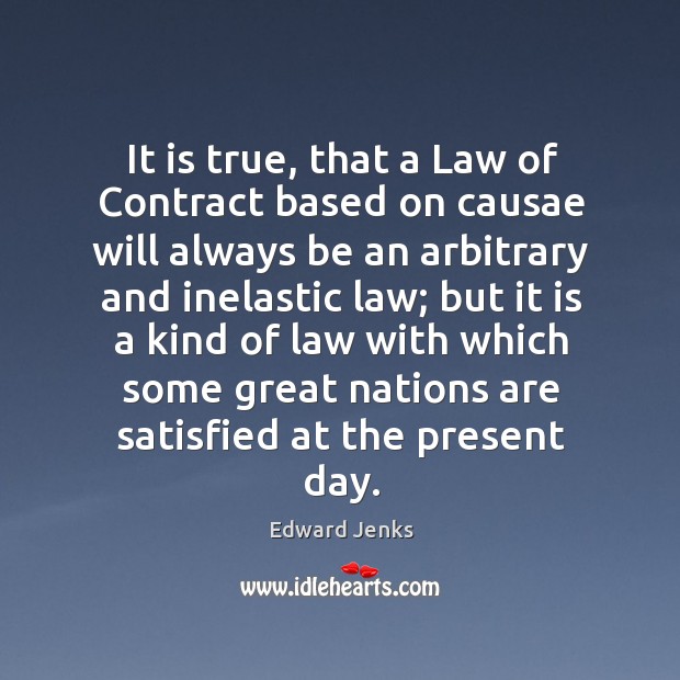 It is true, that a Law of Contract based on causae will Edward Jenks Picture Quote