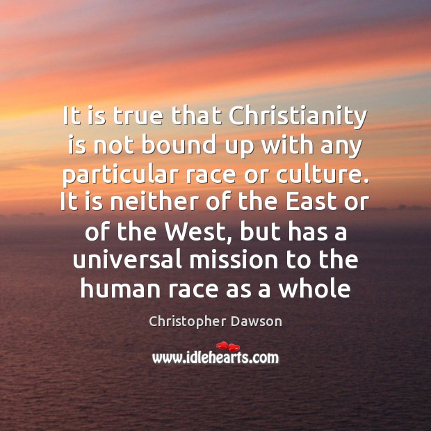 It is true that Christianity is not bound up with any particular Culture Quotes Image