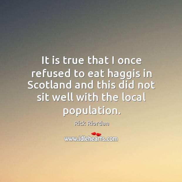 It is true that I once refused to eat haggis in Scotland Image
