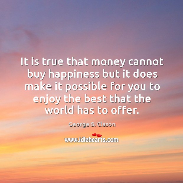 It is true that money cannot buy happiness but it does make George S. Clason Picture Quote