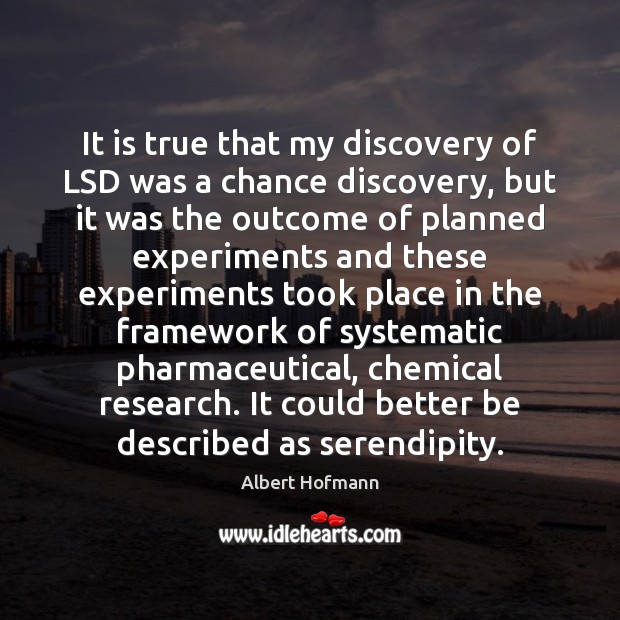 It is true that my discovery of LSD was a chance discovery, Albert Hofmann Picture Quote