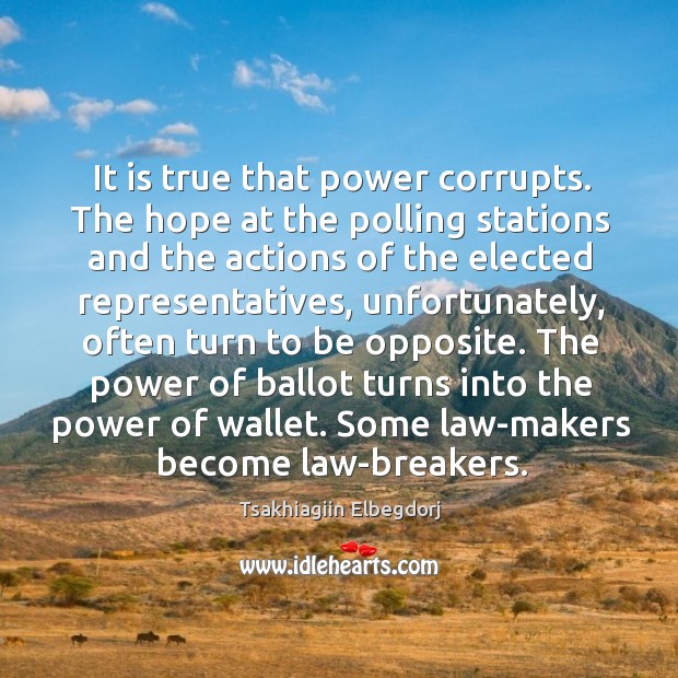 It is true that power corrupts. The hope at the polling stations Image