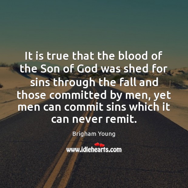 It is true that the blood of the Son of God was Brigham Young Picture Quote